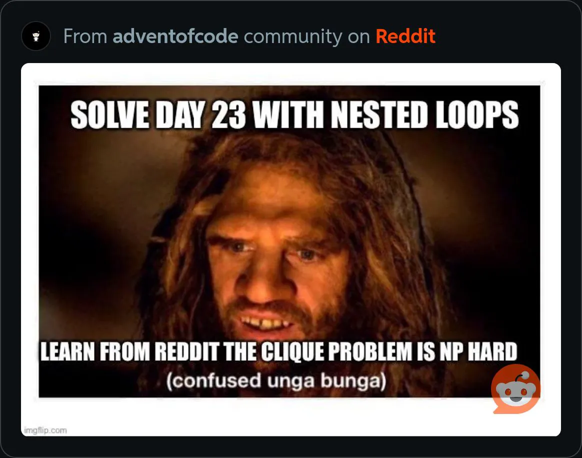 Solve day 23 with nested loops - learn from Reddit the clique problem is NP-hard